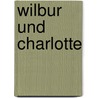 Wilbur Und Charlotte by E.B.a. White
