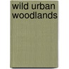 Wild Urban Woodlands door Onbekend