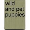 Wild and Pet Puppies door Bobbie Kalman