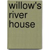 Willow's River House door Susan J. Baker