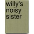 Willy's Noisy Sister