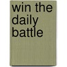 Win the Daily Battle door Steve Goss