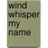 Wind Whisper My Name door Edwina Orth