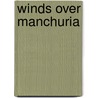Winds Over Manchuria by Alla Crone
