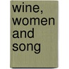 Wine, Women and Song door Onbekend