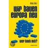 Wir bauen Europa neu door Onbekend