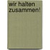 Wir halten zusammen!