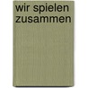 Wir spielen zusammen door Eva Reuys