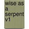 Wise as a Serpent V1 door J.A. St John Blythe