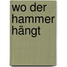 Wo der Hammer hängt by Katharina Mahrenholtz