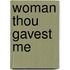 Woman Thou Gavest Me