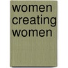 Women Creating Women by Patricia Boyle Haberstroh