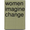 Women Imagine Change door Natania Meeker