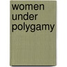 Women Under Polygamy by Walter M. Gallichan