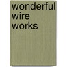 Wonderful Wire Works door Mickey Baskett