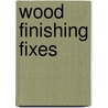 Wood Finishing Fixes door Michael Dresdner