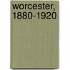 Worcester, 1880-1920 door William O. Hultgren