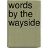 Words By The Wayside