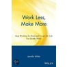 Work Less, Make More by Jennifer White