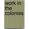 Work in the Colonies door Onbekend