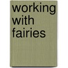 Working With Fairies door Anna Franklin