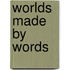 Worlds Made By Words