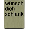 Wünsch dich schlank door Pierre Franckh
