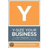 Y-Size Your Business by Jason Ryan Dorsey
