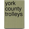 York County Trolleys door O.R. Cummings