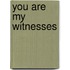 You Are My Witnesses