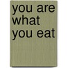 You Are What You Eat door Serge Bloch
