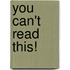 You Can't Read This!