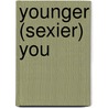 Younger (Sexier) You door Eric R. Braverman