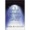 Your God Is Too Safe door Mark Buchanan