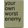 Your Own Worst Enemy door Kenneth W. Christian