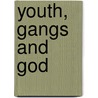 Youth, Gangs And God door Michael M. Leonard