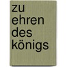 Zu Ehren des Königs by Rosemarie Marschner