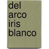 del Arco Iris Blanco door Haroldo De Campos