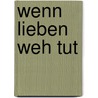 Wenn lieben weh tut door Manuela Rösel