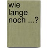Wie lange noch ...? by Klaus Wengst