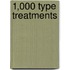 1,000 Type Treatments