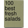 100 Best Fresh Salads by Unknown