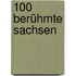 100 berühmte Sachsen