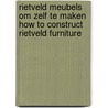 Rietveld meubels om zelf te maken How to construct Rietveld furniture by P. Drijver