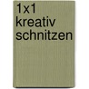 1x1 kreativ Schnitzen by Unknown