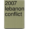 2007 Lebanon Conflict by Frederic P. Miller