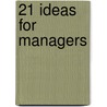 21 Ideas for Managers door Charles Handy