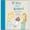 38 Uses For A Husband by Harriet Ziefert