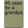 40 Uses For A Grandpa by Amanda Haley Ziefert