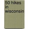 50 Hikes in Wisconsin door James H. Morgan